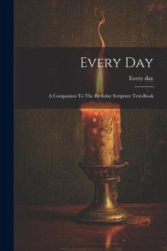 Every Day: A Companion To The Birthday Scripture Text-book - Day, Every