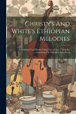 Christy's And White's Ethiopian Melodies: Containing Two Hundred And Ninety-one ... Melodies ...comprising The Melodeon Song Book