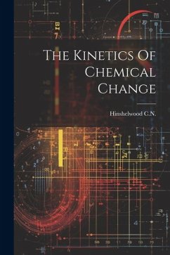 The Kinetics Of Chemical Change - C. N., Hinshelwood
