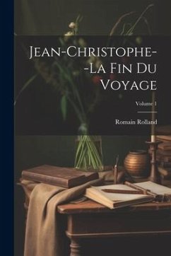 Jean-Christophe--La fin du voyage; Volume 1 - Rolland, Romain