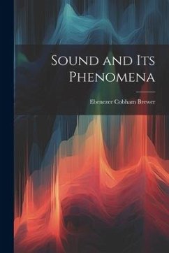 Sound and Its Phenomena - Brewer, Ebenezer Cobham