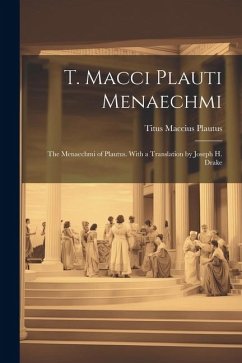 T. Macci Plauti Menaechmi: The Menaechmi of Plautus. With a translation by Joseph H. Drake - Maccius, Plautus Titus
