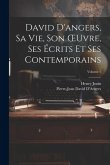 David D'angers, Sa Vie, Son OEuvre, Ses Écrits Et Ses Contemporains; Volume 1