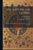 The Ante-Nicene Fathers: Tertullian, Pt. 4Th; Minucius Felix; Commodian; Origen, Pts. 1St and 2D