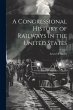 A Congressional History of Railways in... - Bild 1