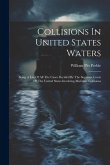 Collisions In United States Waters: Being A List Of All The Cases Decided By The Supreme Court Of The United States Involving Maritime Collisions