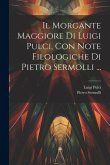 Il Morgante Maggiore Di Luigi Pulci, Con Note Filologiche Di Pietro Sermolli ...