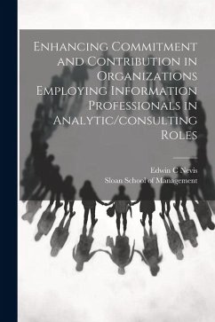 Enhancing Commitment and Contribution in Organizations Employing Information Professionals in Analytic/consulting Roles - Nevis, Edwin C.