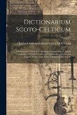 Dictionarium Scoto-Celticum: A dictionary of the Gaelic language, comprising an ample vocabulary of Gaelic words and vocabularies of Latin and Engl