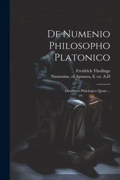 De Numenio Philosopho Platonico [microform]: Dissertatio Philologica Quam ... - Thedinga, Freidrich