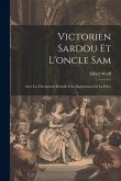 Victorien Sardou Et L'oncle Sam: Avec Les Documents Relatifs À La Suppression De La Pièce