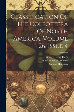 Classification Of The Coleoptera Of North America, Volume 26, Issue 4 - Leconte, John Lawrence; Henshaw, Samuel