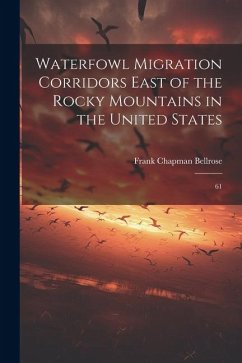 Waterfowl Migration Corridors East of the Rocky Mountains in the United States: 61 - Bellrose, Frank Chapman