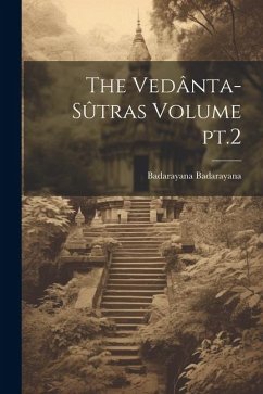 The Vedânta-sûtras Volume pt.2 - Badarayana, Badarayana