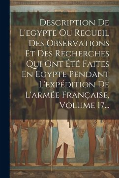 Description De L'egypte Ou Recueil Des Observations Et Des Recherches Qui Ont Été Faites En Egypte Pendant L'expédition De L'armée Française, Volume 1 - Anonymous