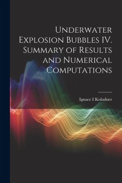 Underwater Explosion Bubbles IV. Summary of Results and Numerical Computations - Kolodner, Ignace