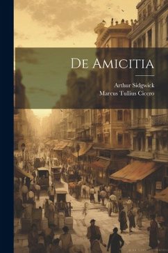 De Amicitia - Cicero, Marcus Tullius; Sidgwick, Arthur