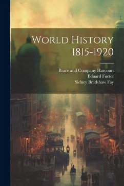 World History 1815-1920 - Fueter, Eduard; Fay, Sidney Bradshaw