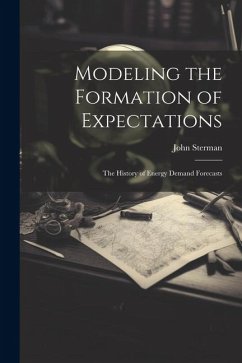 Modeling the Formation of Expectations: The History of Energy Demand Forecasts - Sterman, John