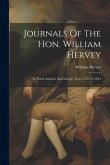 Journals Of The Hon. William Hervey: In North America And Europe, From 1755 To 1814