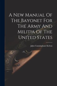 A New Manual Of The Bayonet For The Army And Militia Of The United States - Kelton, John Cunningham