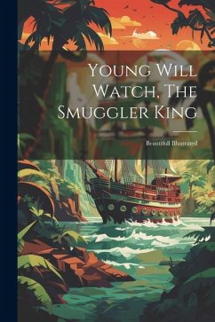 Young Will Watch, The Smuggler King: Beautifull Illustrated - Anonymous