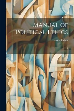 Manual of Political Ethics: 1 - Lieber, Francis