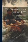 The Shipwrecked Sailor-Boy: Or, an Orphan's Troubles