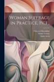 Woman Suffrage in Practice, 1913 ..