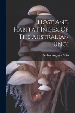 Host And Habitat Index Of The Australian Fungi - Cobb, Nathan Augustus