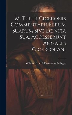 M. Tullii Ciceronis Commentarii Rerum Suarum Sive De Vita Sua. Accesserunt Annales Ciceroniani - Suringar, Willem Hendrik Dominicus