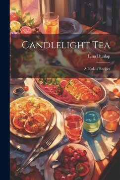 Candlelight tea; a Book of Recipes - Dunlap, Lina