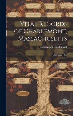 Vital Records of Charlemont, Massachusetts: To the Year 1850 - Charlemont, Charlemont