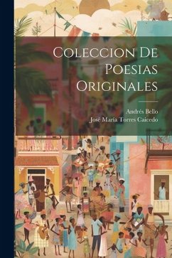 Coleccion De Poesias Originales - Caicedo, José María Torres; Bello, Andrés