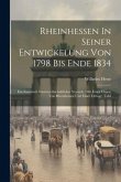 Rheinhessen In Seiner Entwickelung Von 1798 Bis Ende 1834: Ein Statistisch Staatswirthschaftlicher Versuch: Mit Einer Charte Von Rheinhessen Und Einer