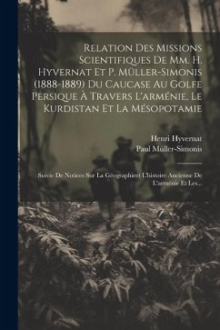 Relation Des Missions Scientifiques De Mm. H. Hyvernat Et P. Müller-simonis (1888-1889) Du Caucase Au Golfe Persique À Travers L'arménie, Le Kurdistan - Müller-Simonis, Paul; Hyvernat, Henri