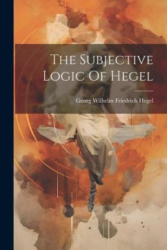 The Subjective Logic Of Hegel