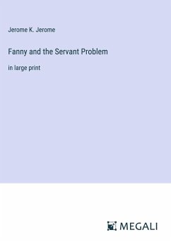 Fanny and the Servant Problem - Jerome, Jerome K.