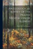 An Ecological Survey Of The Prairie Vegetation Of Illinois