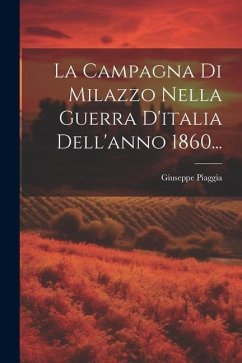 La Campagna Di Milazzo Nella Guerra D'italia Dell'anno 1860... - Piaggia, Giuseppe