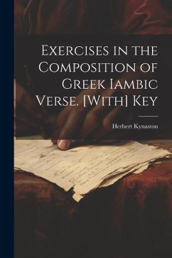Exercises in the Composition of Greek Iambic Verse. [With] Key - Kynaston, Herbert