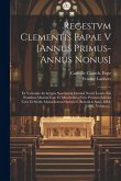 Regestvm Clementis Papae V [annus Primus-annus Nonus]: Ex Vaticanis Archetypis Sanctissimi Domini Nostri Leonis Xiii Pontificis Maximi Ivssv Et Mvnifi