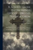 B. Alberti Magni Ratisbonensis Episcopi, Ordinis Prædicatorum: Opera Omnia, Ex Editione Lugdunensi Religiose Castigata, Et Pro Auctoritatibus Ad Fidem