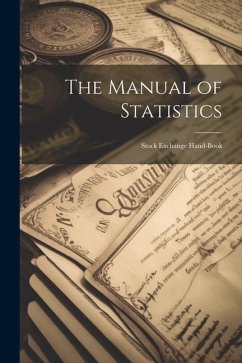 The Manual of Statistics: Stock Exchange Hand-Book - Anonymous