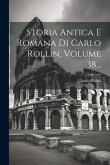 Storia Antica E Romana Di Carlo Rollin, Volume 38...