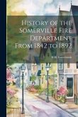 History of the Somerville Fire Department From 1842 to 1892