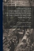 A Proposal For Uniformity Of Weights And Measures In Scotland, By Execution Of The Laws Now In Force: With Tables Of The English And Scotch Standards,