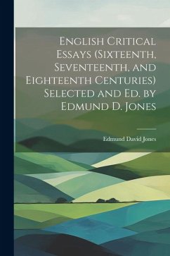 English Critical Essays (sixteenth, Seventeenth, and Eighteenth Centuries) Selected and ed. by Edmund D. Jones - Jones, Edmund David