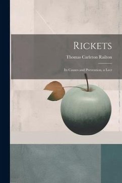 Rickets: Its Causes and Prevention, a Lect - Railton, Thomas Carleton