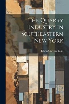 The Quarry Industry in Southeastern New York - Eckel, Edwin Clarence